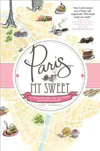 Paris, My Sweet: A Year in the City of Light (and Dark Chocolate) (Repost)