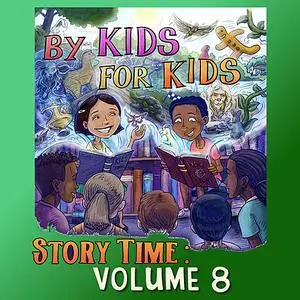 «By Kids For Kids Story Time: Volume 08» by By Kids For Kids Story Time