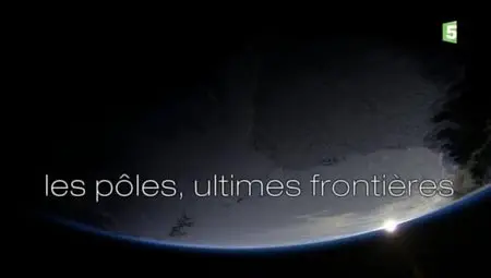 (Fr5) Les pôles, ultimes frontières (2012)