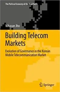 Building Telecom Markets: Evolution of Governance in the Korean Mobile Telecommunication Market