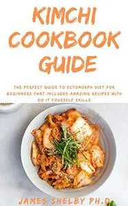 KIMCHI COOKBOOK GUIDE: The Master Chef Kimchi Recipes Book Guide