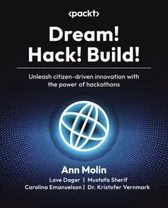 Dream! Hack! Build!: Unleash citizen-driven innovation with the power of hackathons