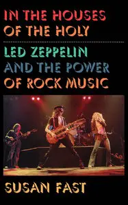 In the Houses of the Holy: Led Zeppelin and the Power of Rock Music