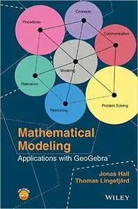 Jonas Hall, Thomas Lingefjard - Mathematical Modeling: Applications with GeoGebra