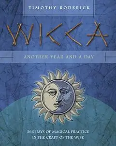 Wicca: Another Year and a Day: 366 Days of Magical Practice in the Craft of the Wise (Repost)