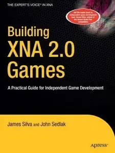 James Silva, John Sedlak - Building XNA 2.0 Games: A Practical Guide for Independent Game Development (Repost)