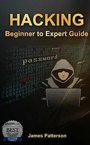 Hacking: Beginner to Expert Guide to Computer Hacking, Basic Security, and Penetration Testing