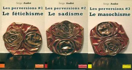 Serge André, "Les perversions", 3 tomes