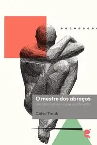 «O mestre dos abraços» by Celso Traub