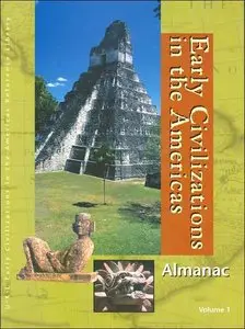 Early Civilizations in the Americas: Almanac (Early Civilizations in the Americas Reference Library) Vol 1 - 3 (repost)