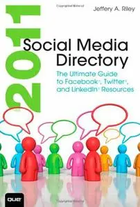 2011 Social Media Directory: The Ultimate Guide to Facebook, Twitter, and LinkedIn Resources (Repost)