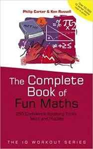 The Complete Book of Fun Maths: 250 Confidence-boosting Tricks, Tests and Puzzles