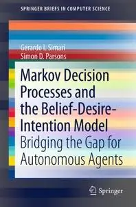 Markov Decision Processes and the Belief-Desire-Intention Model: Bridging the Gap for Autonomous Agents