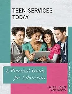 Teen Services Today: A Practical Guide for Librarians (Volume 27)