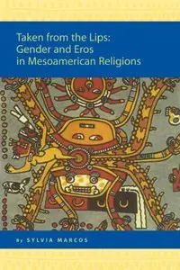 Taken from the Lips: Gender And Eros in Mesoamerican Religions