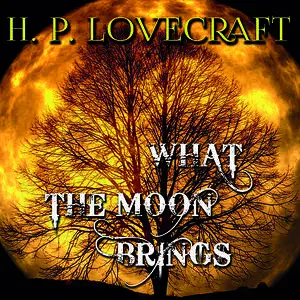 «What the Moon Brings» by Howard Lovecraft