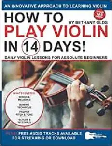 How to Play Violin in 14 Days: Daily Violin Lessons for Absolute Beginners (Play Music in 14 Days)