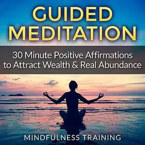 «Guided Meditation: 30 Minute Positive Affirmations Hypnosis to Attract Wealth & Real Abundance (Law of Attraction, Deep