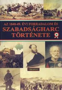 Az 1848-1849. Evi Forradalom es Szabadsagharc Tortenete
