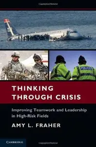 Thinking Through Crisis: Improving Teamwork and Leadership in High-Risk Fields (Repost)