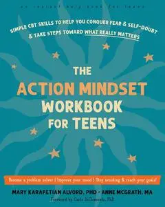 The Action Mindset Workbook for Teens: Simple CBT Skills to Help You Conquer Fear and Self-Doubt