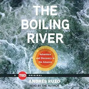 The Boiling River: Adventure and Discovery in the Amazon (TED Books) [Audiobook]