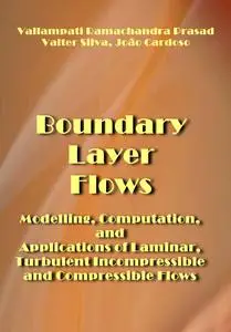 "Boundary Layer Flows: Modelling, Computation, and Applications of Laminar, Turbulent Incompressible and Compressible Flows"