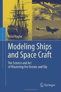 Modeling Ships and Space Craft: The Science and Art of Mastering the Oceans and Sky (Repost)