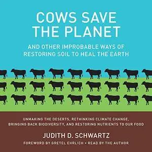 Cows Save the Planet: And Other Improbable Ways of Restoring Soil to Heal the Earth [Audiobook]