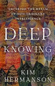 Deep Knowing: Entering the Realm of Non-Ordinary Intelligence
