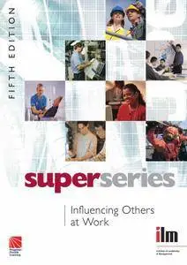 Influencing Others at Work Super Series (5th Edition) (Repost)