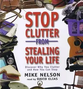 «Stop Clutter from Stealing Your Life» by Mike Nelson