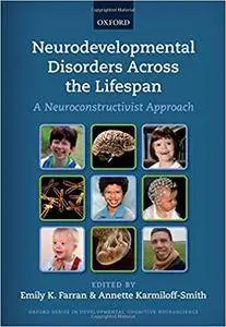 Neurodevelopmental Disorders Across the Lifespan: A neuroconstructivist approach