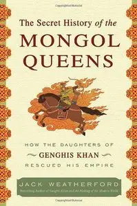 The Secret History of the Mongol Queens: How the Daughters of Genghis Khan Rescued His Empire (repost)