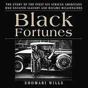 Black Fortunes: The Story of the First Six African Americans Who Escaped Slavery and Became Millionaires [Audiobook]