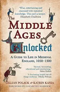 The Middle Ages Unlocked: A Guide to Life in Medieval England, 1050–1300