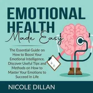 «Emotional Health Made Easy» by Nicole Dillan