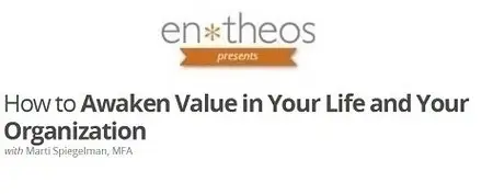 Entheos Academy - How to Awaken Value in Your Life and Your Organization