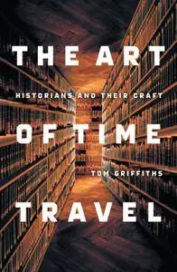 The Art of Time Travel: Historians and Their Craft