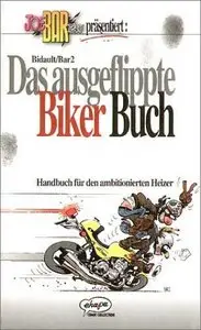 Das ausgeflippte Biker Buch. Handbuch für den ambitionierten Heizer