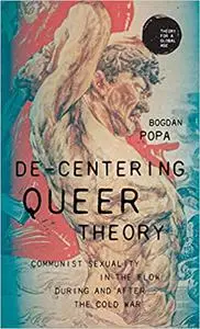 De-centering queer theory: Communist sexuality in the flow during and after the Cold War