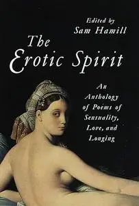 The Erotic Spirit: An Anthology of Poems of Sensuality, Love, and Longing