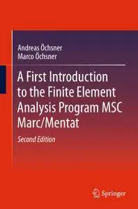 A First Introduction to the Finite Element Analysis Program MSC Marc/Mentat, Second Edition