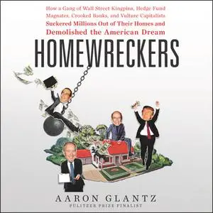 «Homewreckers: How a Gang of Wall Street Kingpins, Hedge Fund Magnates, Crooked Banks, and Vulture Capitalists Suckered