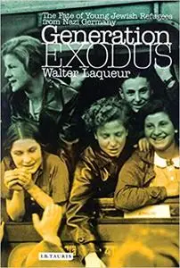 Generation Exodus : The Fate of Young Jewish Refugees from Nazi Germany