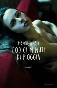 Manuela Kalì - Dodici minuti di pioggia