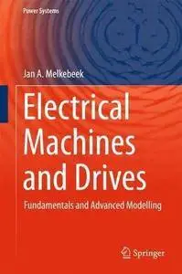 Electrical Machines and Drives: Fundamentals and Advanced Modelling (Power Systems) [Repost]