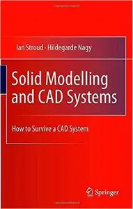 Solid Modelling and CAD Systems: How to Survive a CAD System