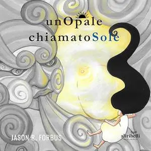 «Un Opale chiamato Sole» by Jason R. Forbus