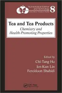 Chi-Tang Ho, Jen-Kun Lin, Fereidoon Shahidi - Tea and Tea Products: Chemistry and Health-Promoting Properties